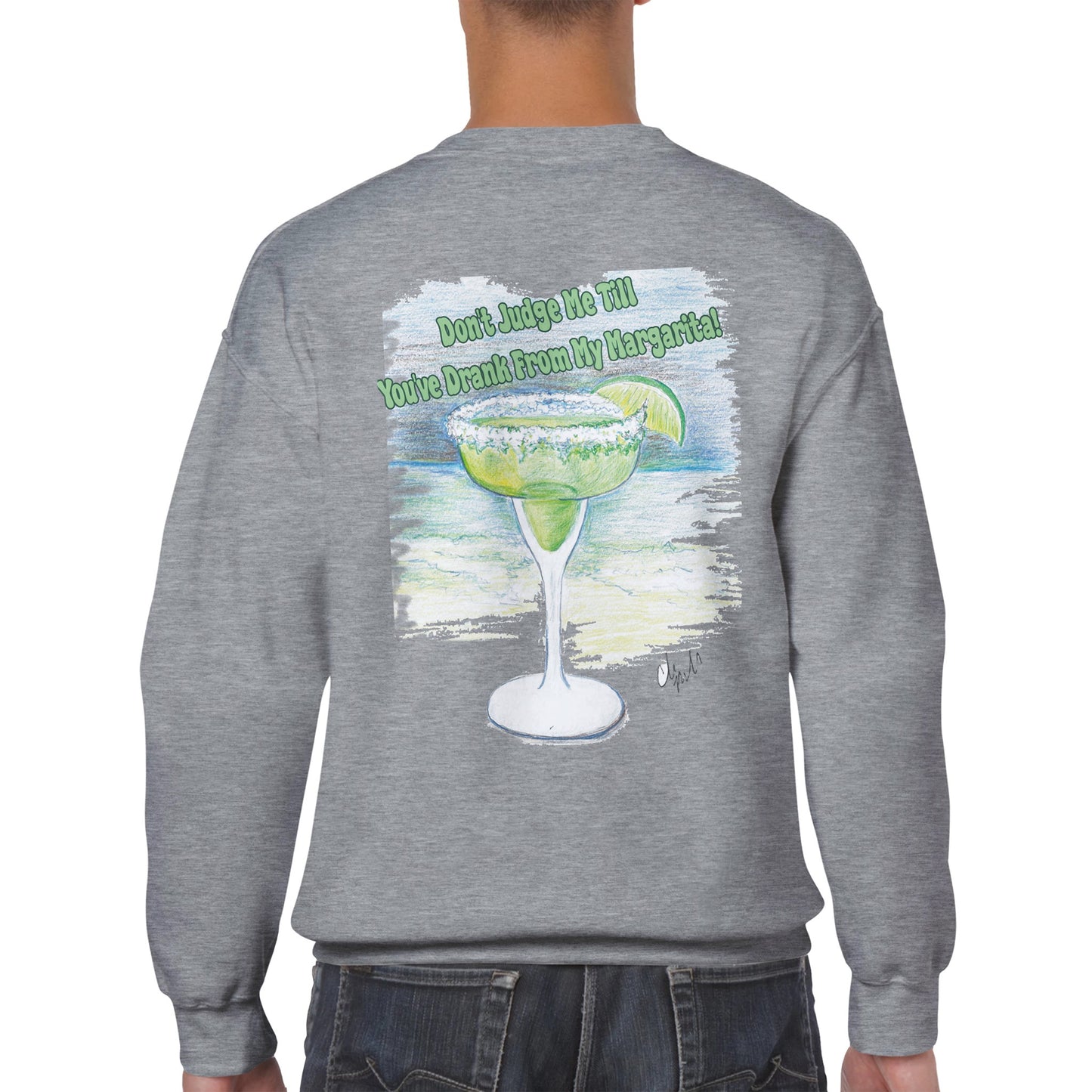 A ash Classic Unisex Crewneck sweatshirt with original artwork and motto Don’t Judge Me Till You’ve Drank From My Margarita on back and Whatya Say logo on front from WhatYa Say Apparel a rear view of short haired male model.