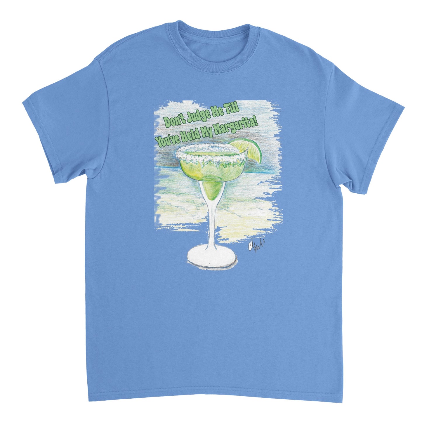 A Carolina Blue heavyweight Unisex Crewneck t-shirt with original artwork and motto Don’t Judge Me Till You’ve Held my margarita on front of t-shirt from WhatYa Say Apparel.