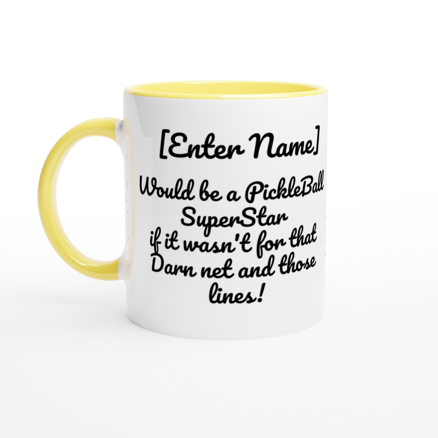 Personalized White ceramic 11oz mug with Yellow handle Personalized with motto Your Name Would be a PickleBall Superstar if it wasn’t for that Darn net and those lines front side Let's Play PickleBall logo on back dishwasher and microwave safe ceramic coffee mug from WhatYa Say Apparel front view.