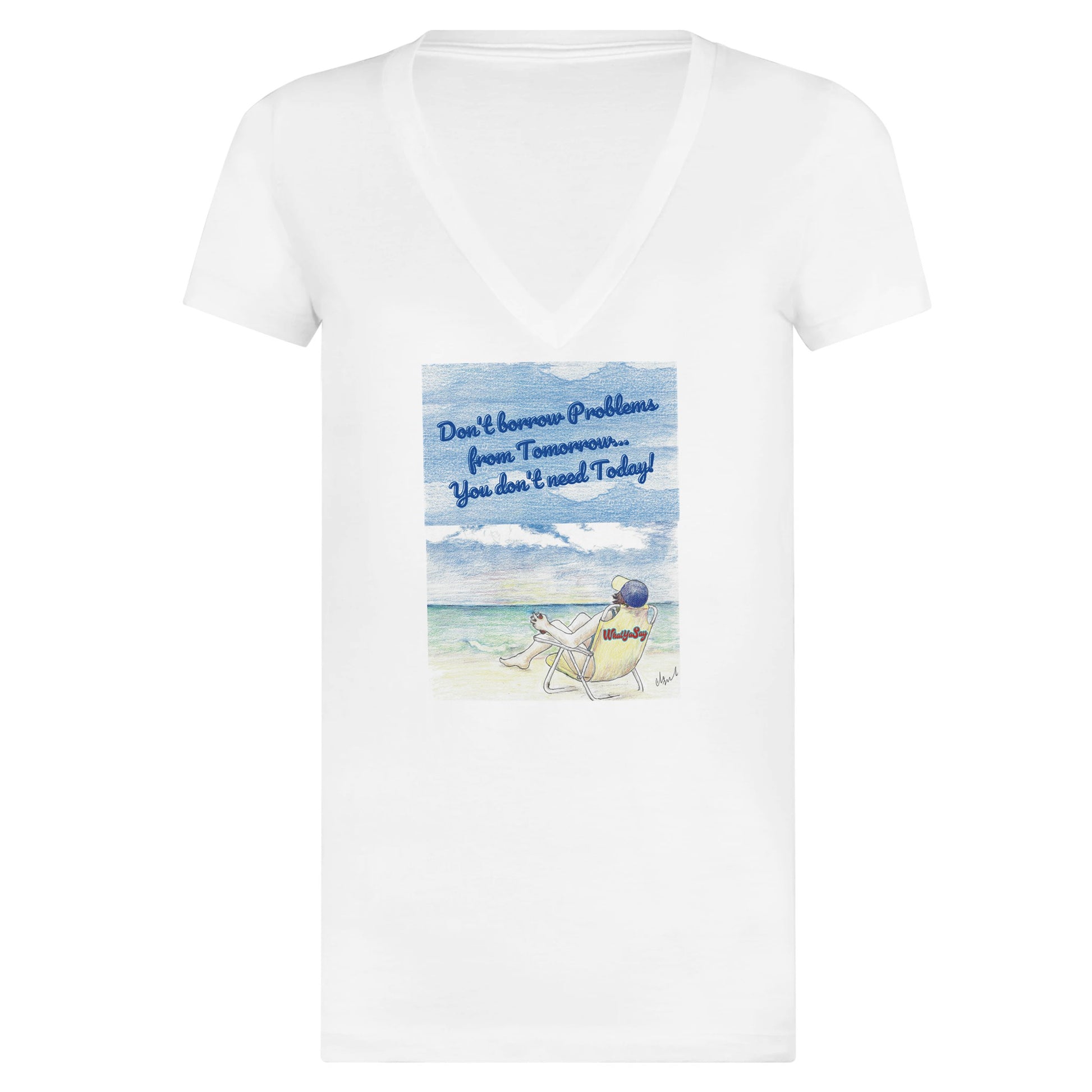 A premium women’s V-neck t-shirt with original logo Don’t borrow Problems from Tomorrow… You don’t need Today!  on front from WhatYa Say Apparel made from combed and ring-spun cotton lying flat.