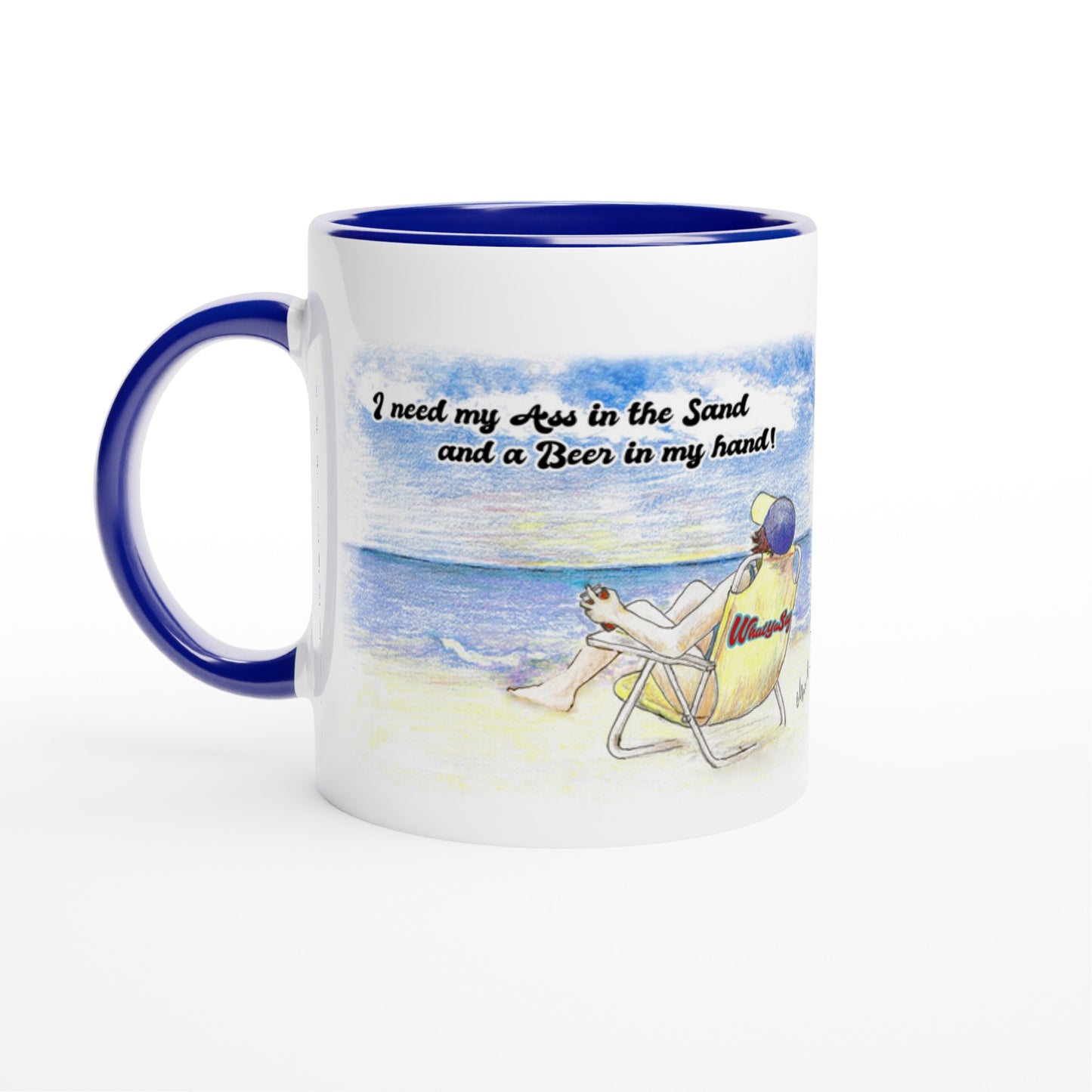 White ceramic 11oz mug with blue handle and orignial motto I need my Ass in the Sand and a Beer in my hand front side and WhatYa Say logo on back dishwasher and microwave safe ceramic coffee mug from WhatYa Say Apparel front view.