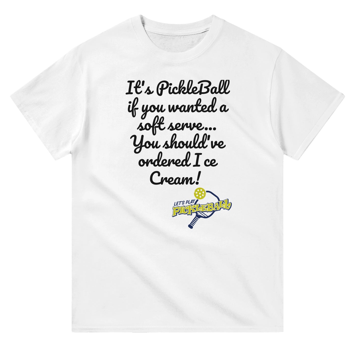 A white comfortable Unisex Crewneck heavyweight cotton t-shirt with funny saying It’s PickleBall if you wanted a soft serve… You should’ve ordered Ice Cream! and Let’s Play Pickleball logo on the front from WhatYa Say Apparel  lying flat.
