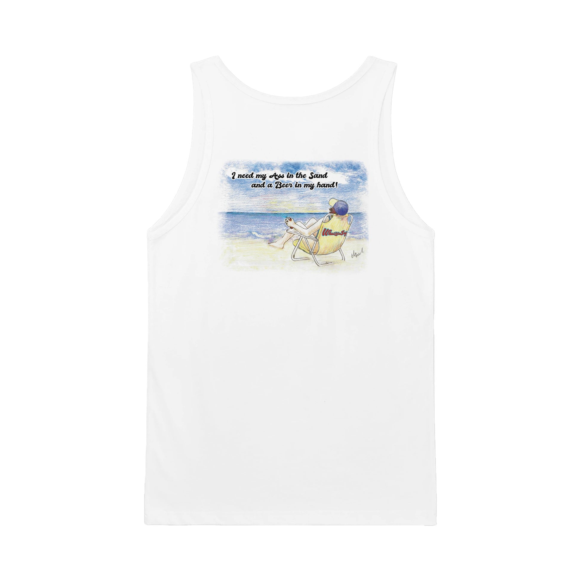 A white Premium Unisex Tank Top with original artwork and motto I need my Ass in the Sand and a Beer in my hand on back and WhatYa Say logo on front from combed and ring-spun cotton back view from WhatYa Say Apparel lying flat.