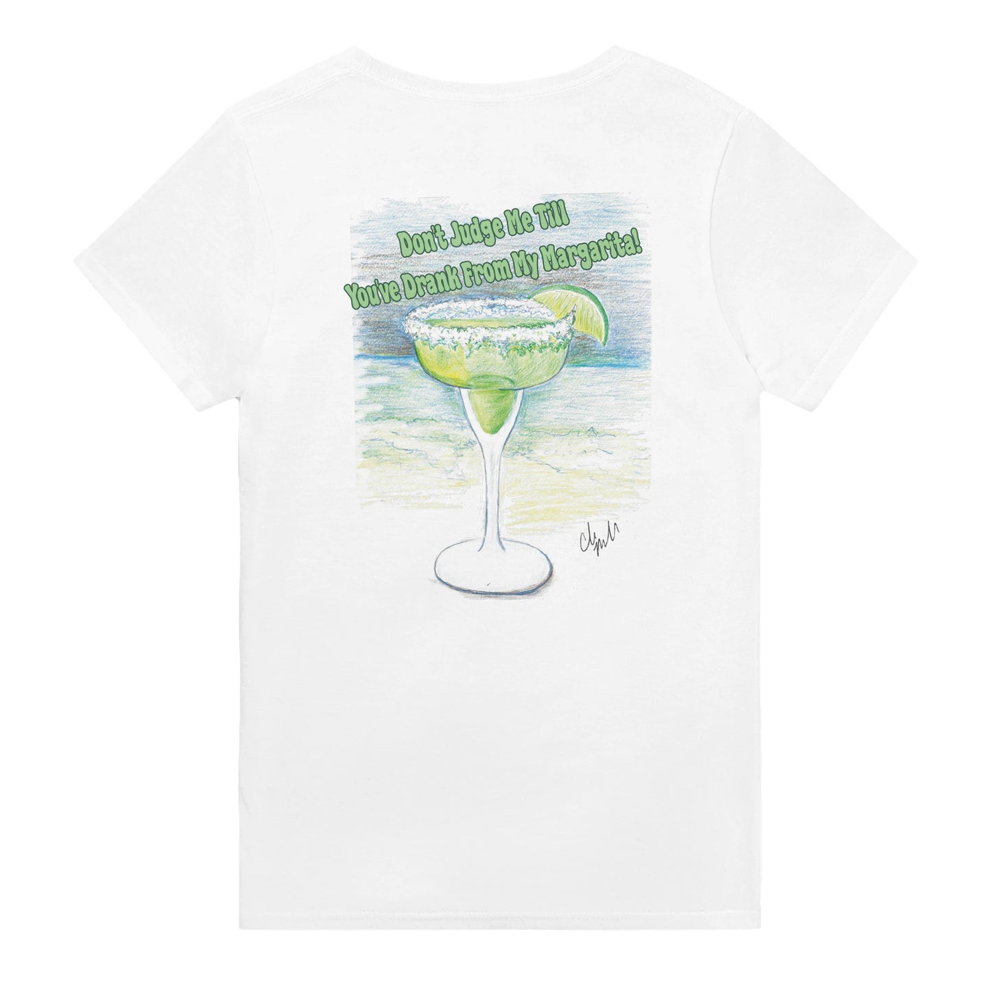 A white WhatYa Say heavyweight Unisex Crewneck t-shirt with original artwork and motto Don’t Judge Me Till You’ve Drank from my margarita on back of t-shirt from WhatYa Say Apparel.