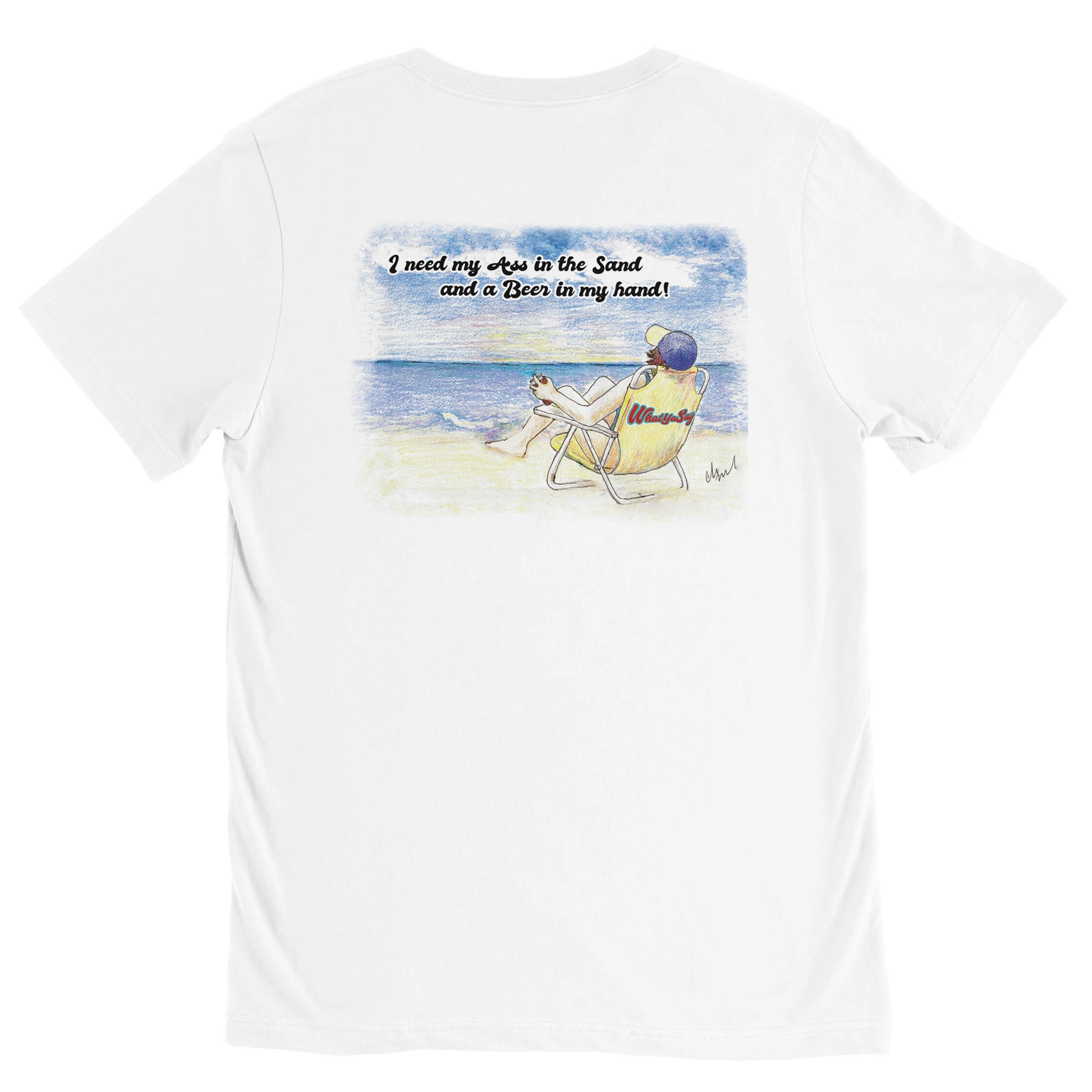A white premium Unisex v-neck t-shirt with original artwork and motto I need my Ass in the Sand and a Beer in my hand on back of t-shirt with WhatYa Say logo on front made with combed and ring-spun cotton from WhatYa Say Apparel rear view lying flat. 