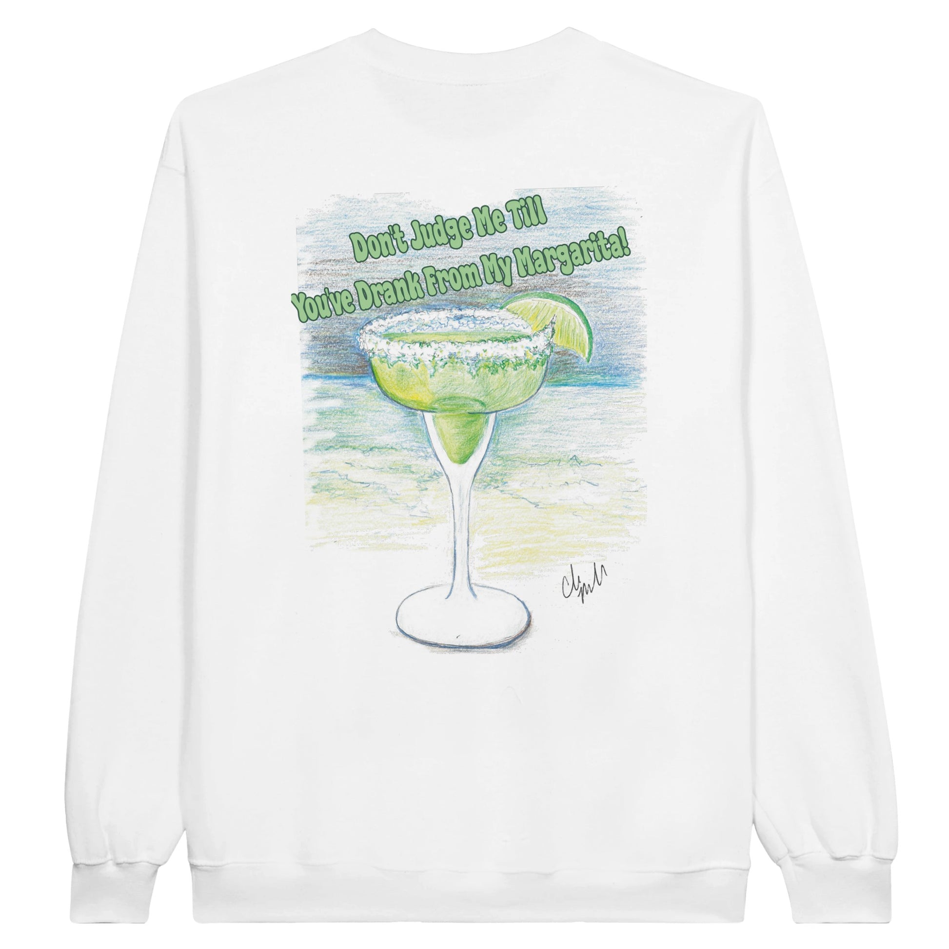 A white Classic Unisex Crewneck sweatshirt with original artwork and motto Don’t Judge Me Till You’ve Drank From My Margarita on back and Whatya Say logo on front from WhatYa Say Apparel rear view lying down.