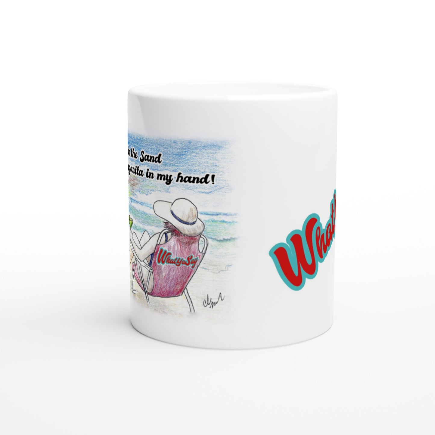 White ceramic 11oz mug with motto I need my Ass in the Sand and a Margarita in my hand on front and WhatYa Say logo on back coffee mug dishwasher and microwave safe from WhatYa Say Apparel side view.