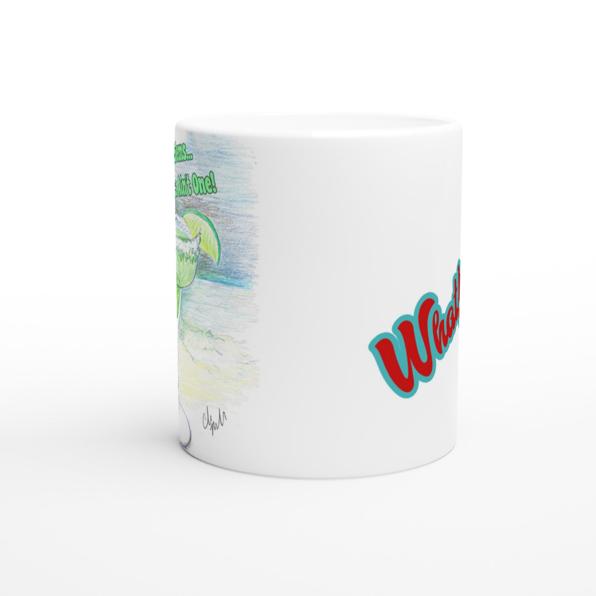 White ceramic 11oz mug with motto I Got 99 Problems But a Margarita Aint One on front and WhatYa Say logo on back coffee mug dishwasher and microwave safe from WhatYa Say Apparel side view.