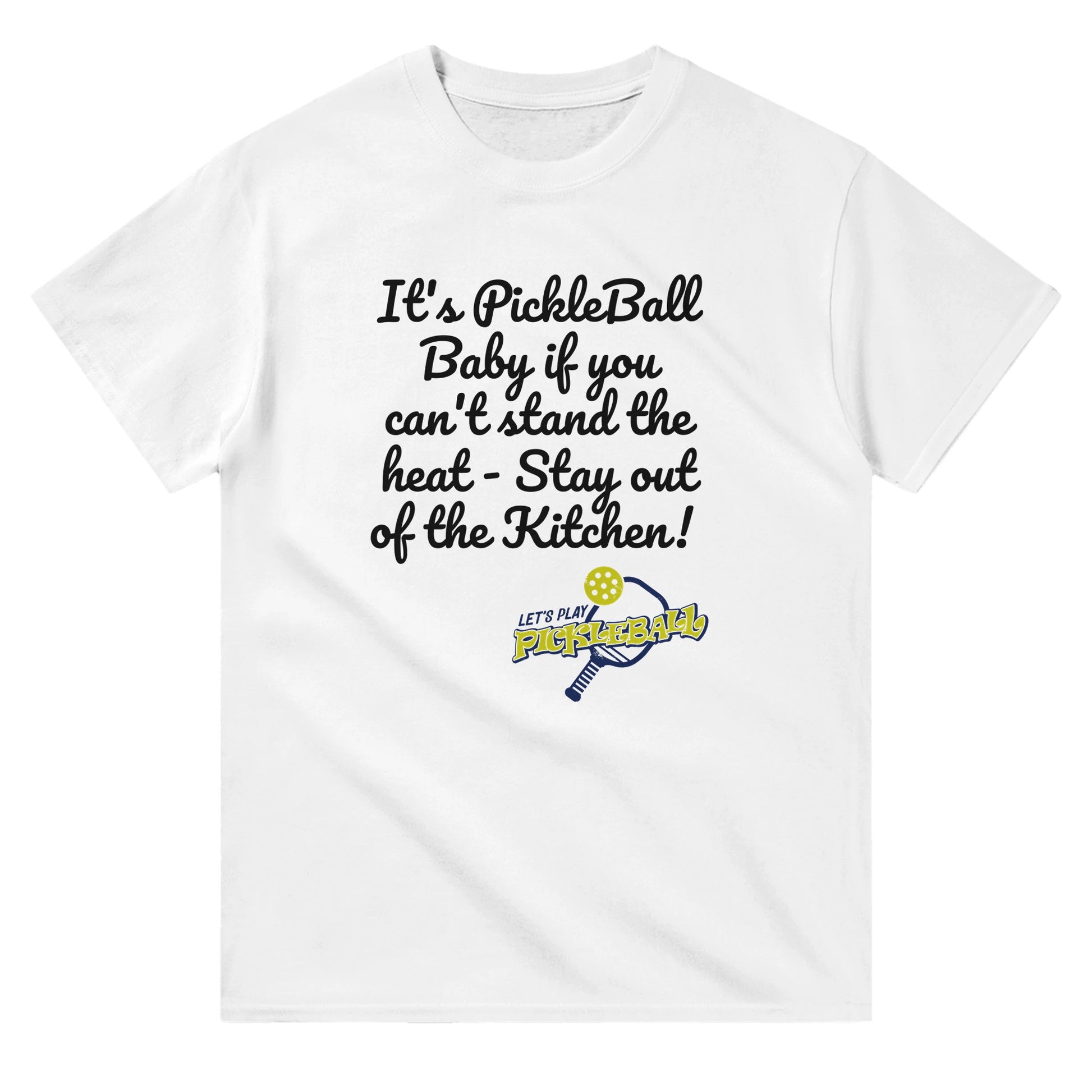 A white comfortable Unisex Crewneck heavyweight cotton t-shirt with funny saying It’s PickleBall Baby if can’t stand the heat – Stay out of the Kitchen!  and Let’s Play Pickleball logo on the front from WhatYa Say Apparel lying flat.