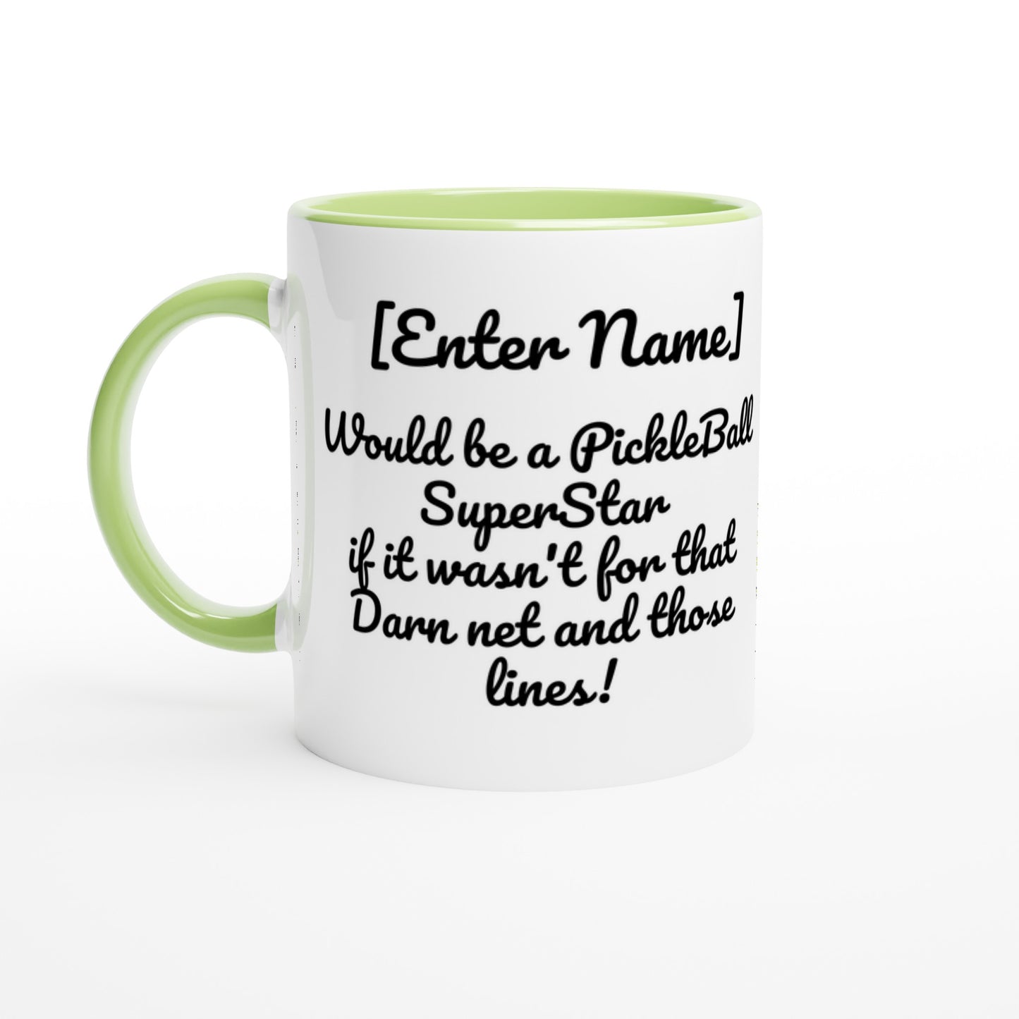 Personalized White ceramic 11oz mug with green handle Personalized with motto Your Name Would be a PickleBall Superstar if it wasn’t for that Darn net and those lines front side Let's Play PickleBall logo on back dishwasher and microwave safe ceramic coffee mug from WhatYa Say Apparel front view.