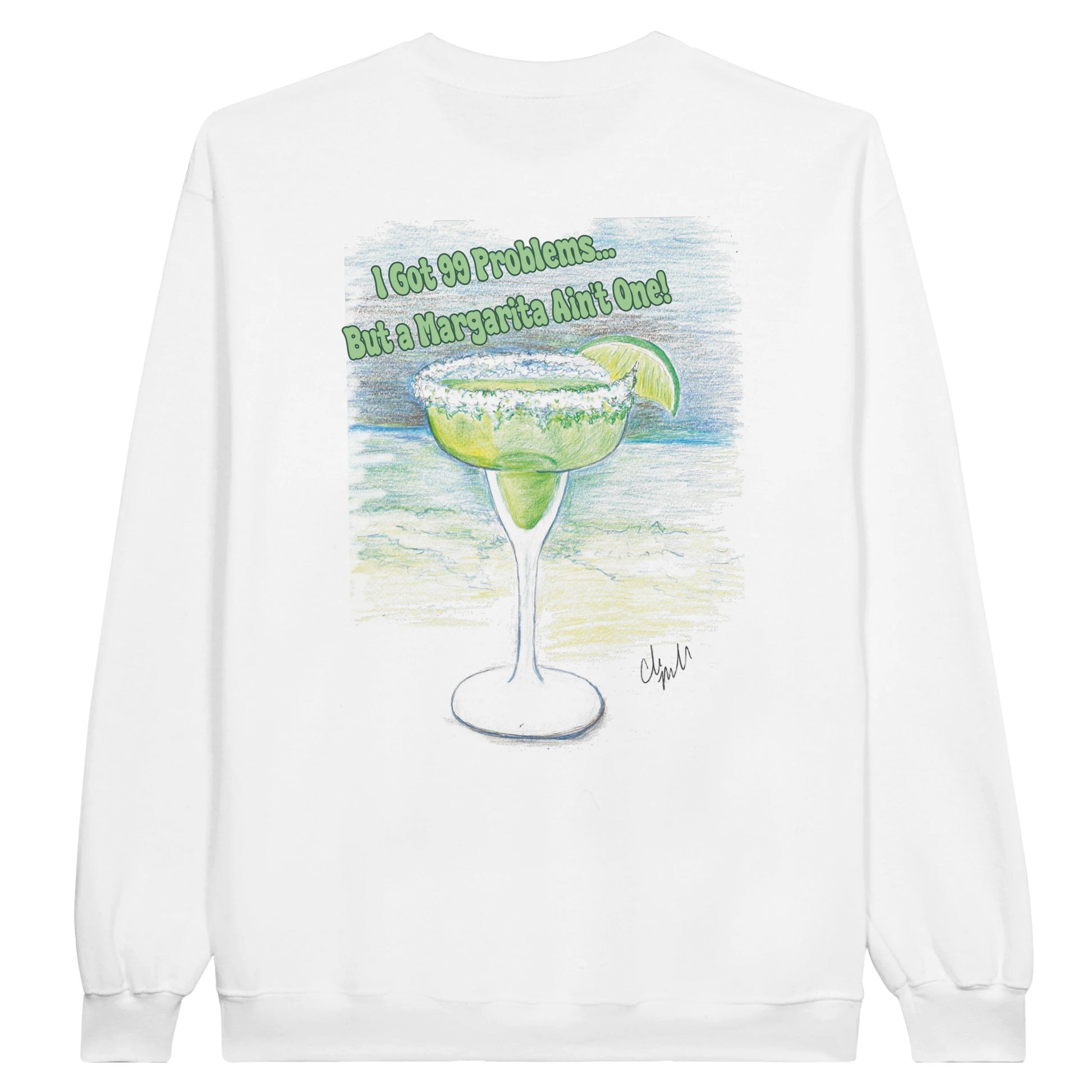 A white Classic Unisex Crewneck sweatshirt with original artwork and motto I Got 99 Problems But a Margarita Ain’t One on back and Whatya Say logo on front from WhatYa Say Apparel a rear view lying down.