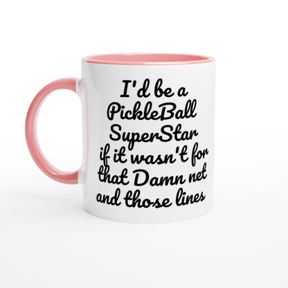 I'd be a PickleBall SuperStar if it wasn't for that Damn net and those lines on front  and Let's Play PickleBall logo on back Pickleball 11oz white ceramic mug with pink handle, rim and inside coffee mug it's dishwasher safe and microwave safe.