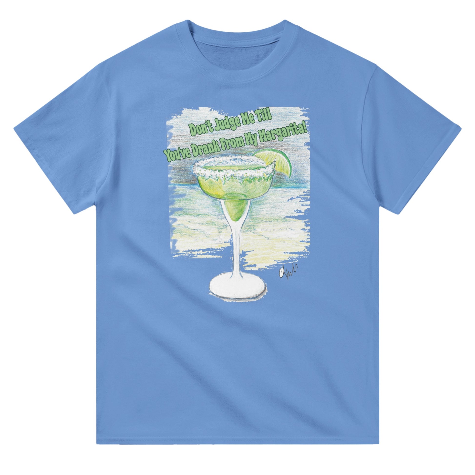 A Carolina blue heavyweight Unisex Crewneck t-shirt with original artwork and motto Don’t Judge Me Till You’ve Drank from my margarita on front of t-shirt.