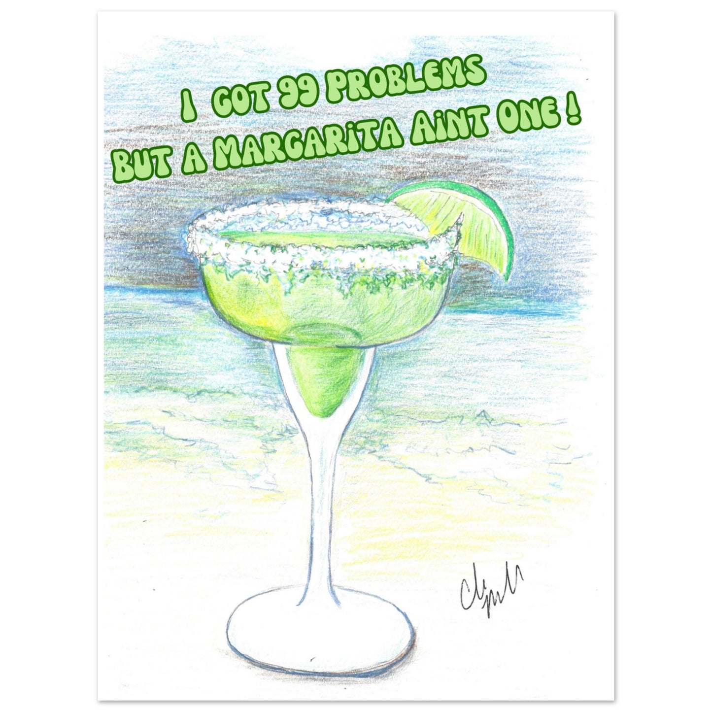 I Got 99 Problems But a Margarita Aint One Premium Matt Poster on 80lb paper. 