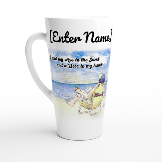 Personalized Seventeener white ceramic 17oz mug with original personalized motto [Your Name] I need my Ass in the Sand and a Beer in my hand on front and WhatYa Say logo on back coffee mug dishwasher and microwave safe from WhatYa Say Apparel.