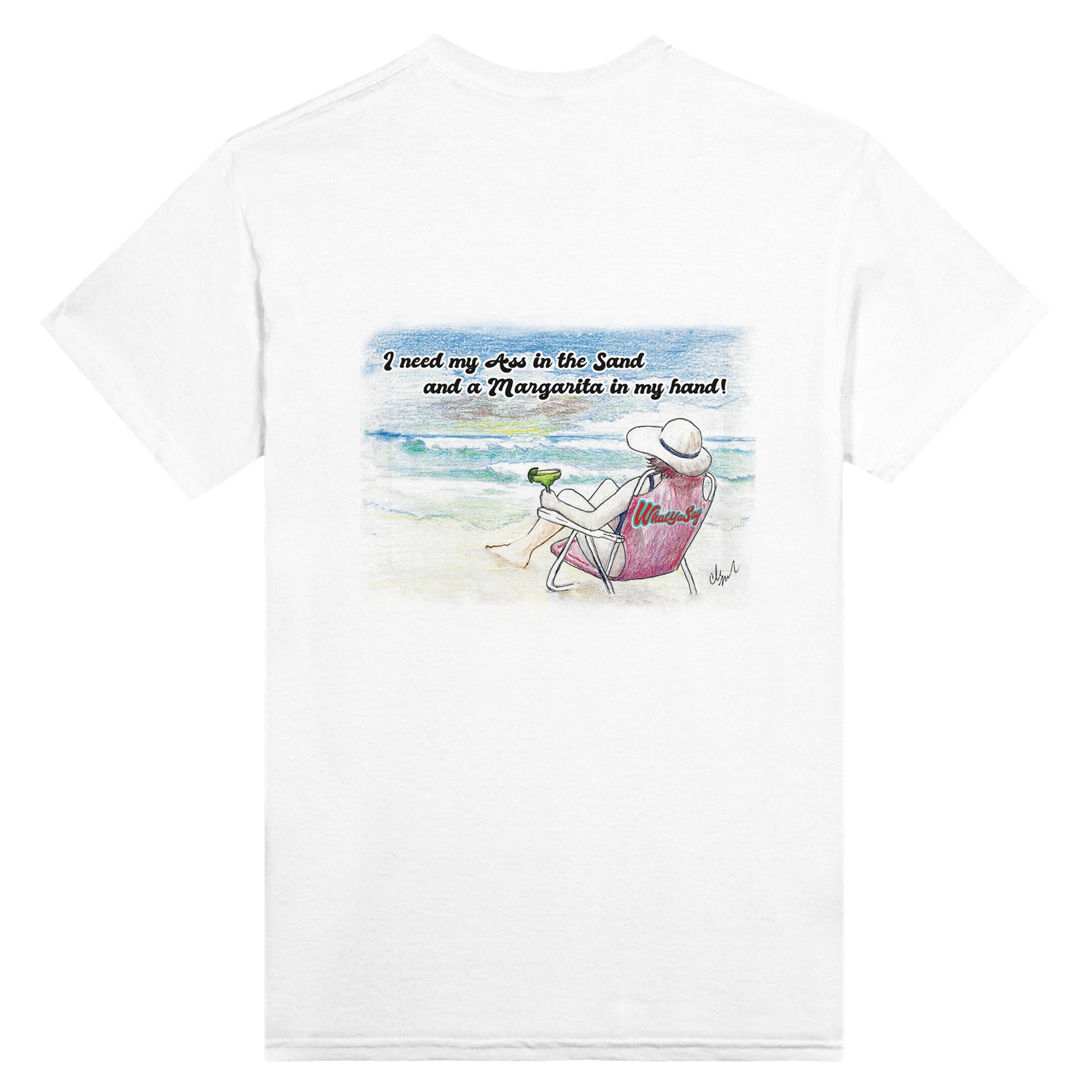 A white heavyweight Unisex Crewneck t-shirt with original artwork and motto I need my Ass in the Sand and a Margarita in my hand on back with WhatYa Say logo on front from WhatYa Say Apparel lying flat rear view.