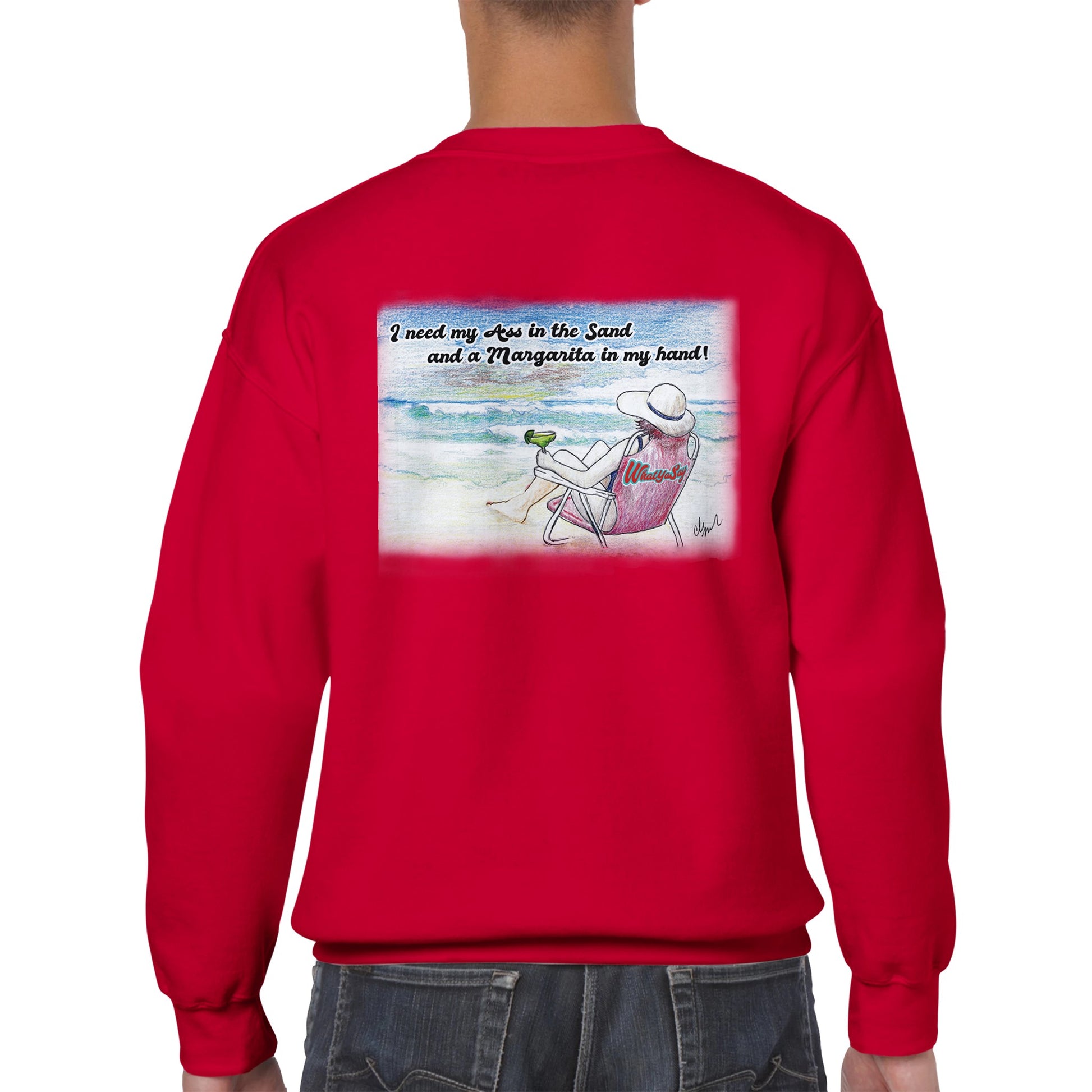 A red Classic Unisex Crewneck sweatshirt with original artwork and motto I need my Ass in the Sand and a Margarita in my Hand on back and Whatya Say logo on front from WhatYa Say Apparel a rear view of short haired male model.