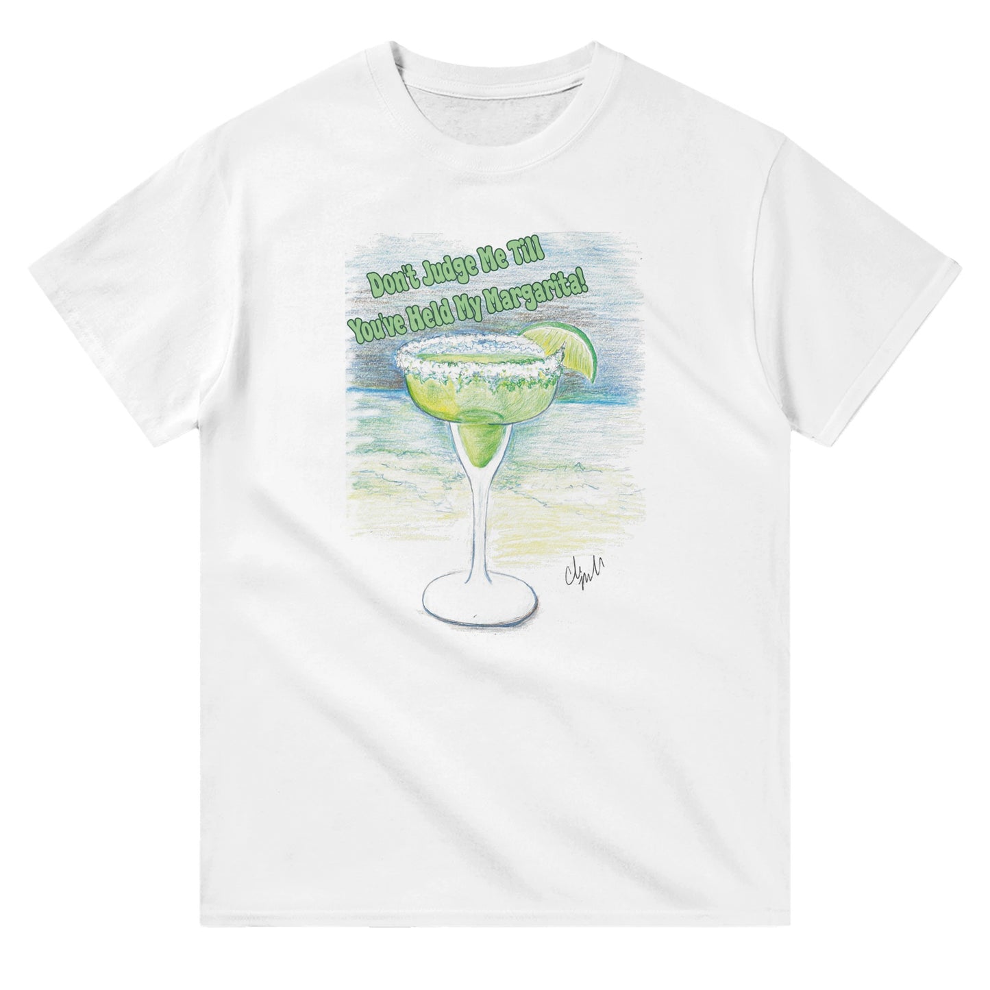 A white heavyweight Unisex Crewneck t-shirt with original artwork and motto Don’t Judge Me Till You’ve Held My margarita on front of t-shirt from WhatYa Say Apparel.