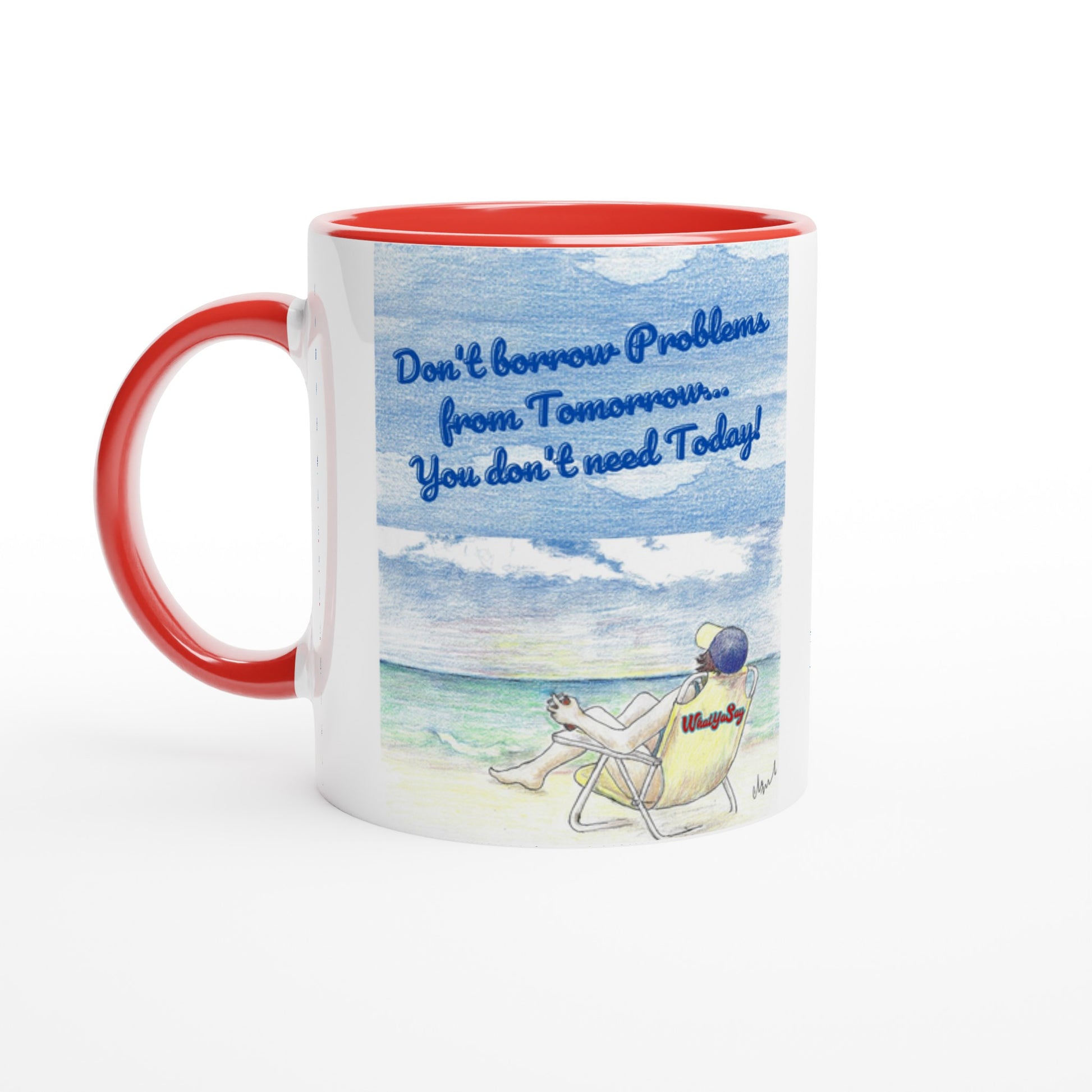 Funny saying Don't borrow Problems from Tomorrow... You don't need Today! 11oz white ceramic mug with red handle, rim and inside and coffee mug is dishwasher safe and microwave safe.