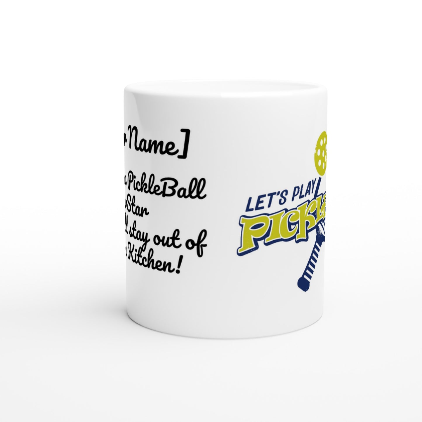 Personalized white ceramic 11oz mug with front motto Your Name Would be a PickleBall Superstar if they could stay out of the Darn Kitchen on front and Let's Play PickleBall logo on back coffee mug dishwasher and microwave safe from WhatYa Say Apparel side view.