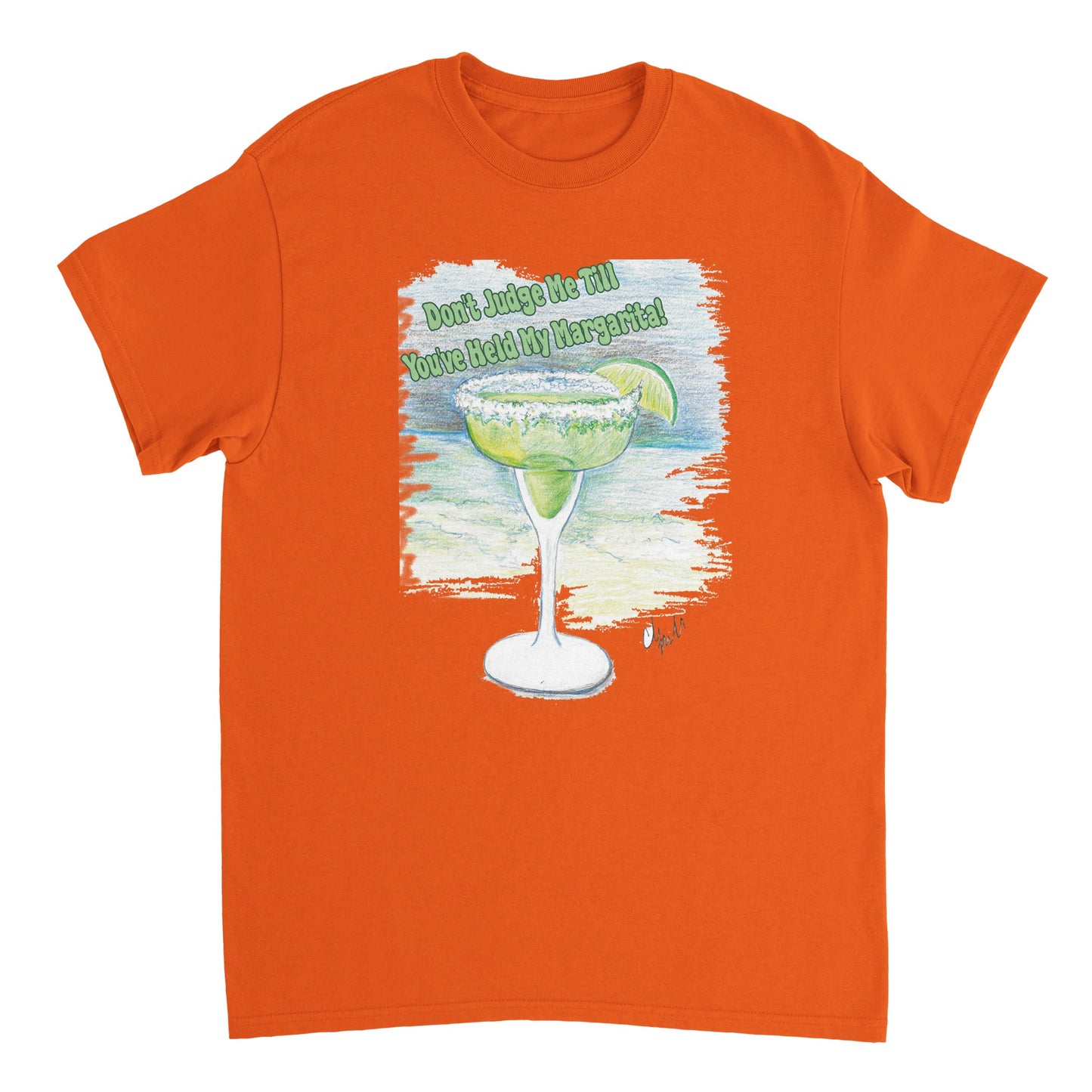 A orange heavyweight Unisex Crewneck t-shirt with original artwork and motto Don’t Judge Me Till You’ve Held my margarita on front of t-shirt from WhatYa Say Apparel.