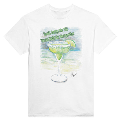 A white heavyweight Unisex Crewneck t-shirt with original artwork and motto Don’t Judge Me Till You’ve Held my margarita on front of t-shirt from WhatYa Say Apparel.