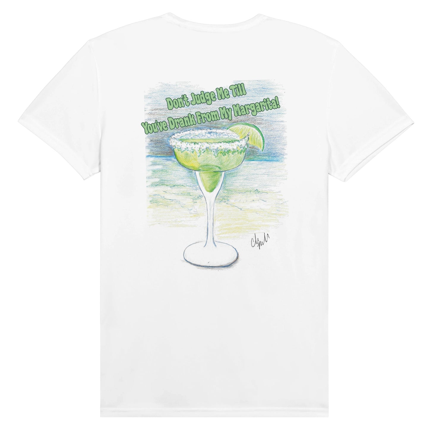 A white Performance Moisture-wicking with PosiCharge Unisex Crewneck t-shirt with original artwork and motto Don't Judge Me Till You've Drank From My Margarita on back and WhatYa Say logo on front from WhatYa Say Apparel.
