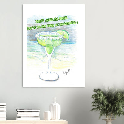 Don't Judge Me Until You've Drank From My Margarita Premium Matt Poster on 80 lb paper hanging on wall off white accent living area with books and plant.