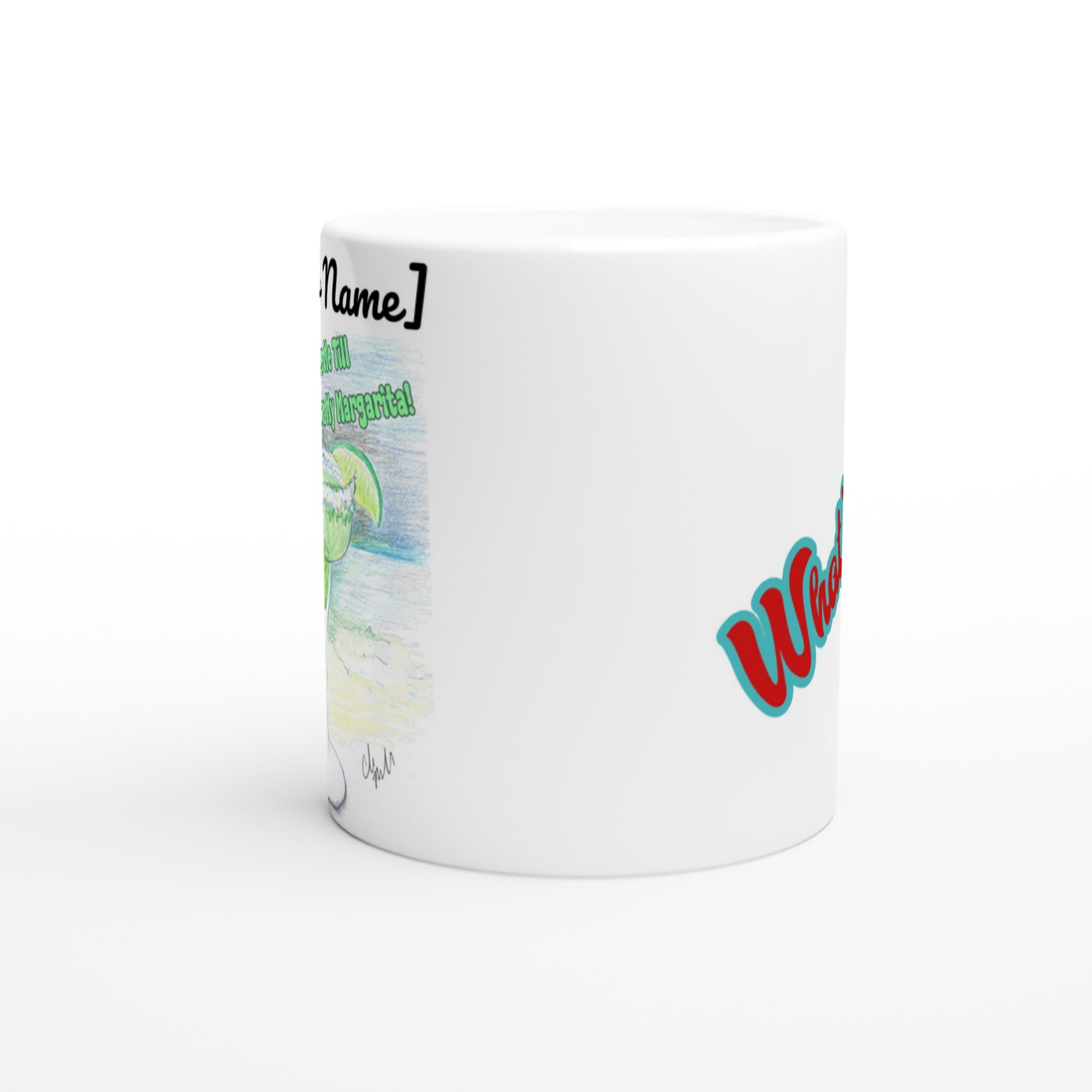 A white pesonalized ceramic 11oz mug with personalized original motto [Your Name Don’t Judge Me Till You’ve Drank From My Margarita on front and WhatYa Say logo on back dishwasher and microwave safe from WhatYa Say Apparel side view.