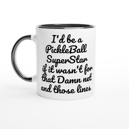 I'd be a PickleBall SuperStar if it wasn't for that Damn net and those lines on front  and Let's Play PickleBall logo on back Pickleball 11oz white ceramic mug with black handle, rim and inside coffee mug it's dishwasher safe and microwave safe.