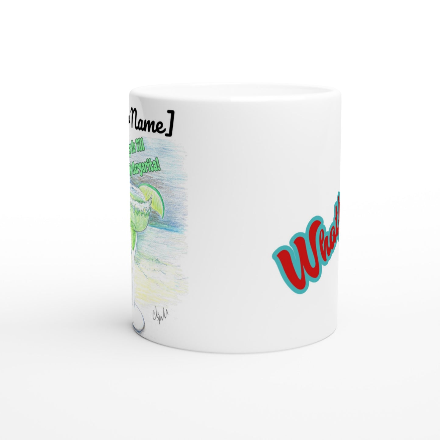 Side view of Personalized white ceramic 11oz mug with front motto Don't Judge Me till You've Held my Margarita and back WhatYa Say logo coffee mug dishwasher and microwave safe from WhatYa Say Apparel.
