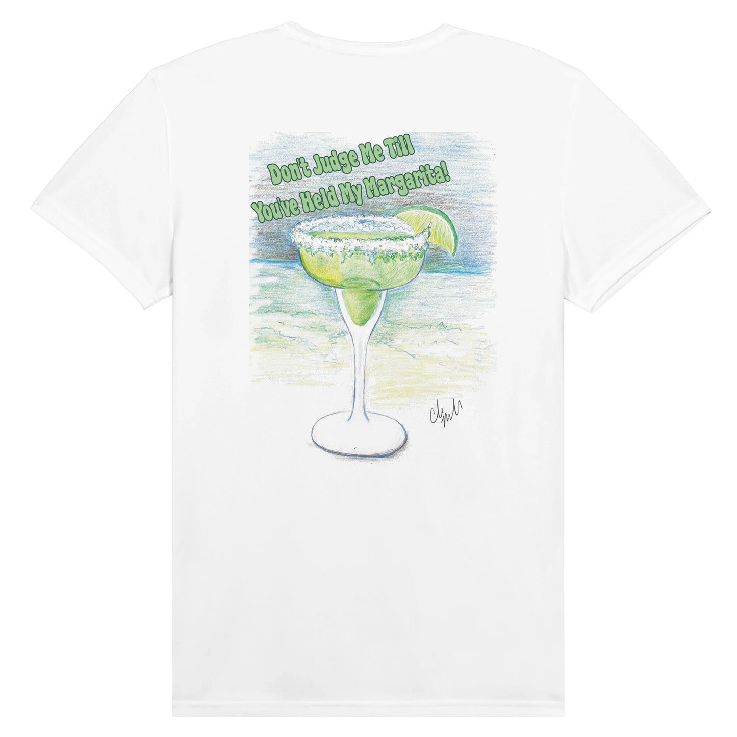 A white Performance Unisex Crewneck t-shirt with original artwork and motto Don’t Judge Me Till You’ve Held My margarita on front  and WhatYa Say logo on back of t-shirt from WhatYa Say Apparel rear view.