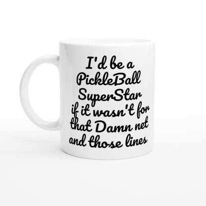 I'd be a PickleBall SuperStar if it wasn't for that Damn net and those lines on front  and Let's Play PickleBall logo on back Pickleball 11oz white ceramic mug with white handle, rim and inside coffee mug it's dishwasher safe and microwave safe.
