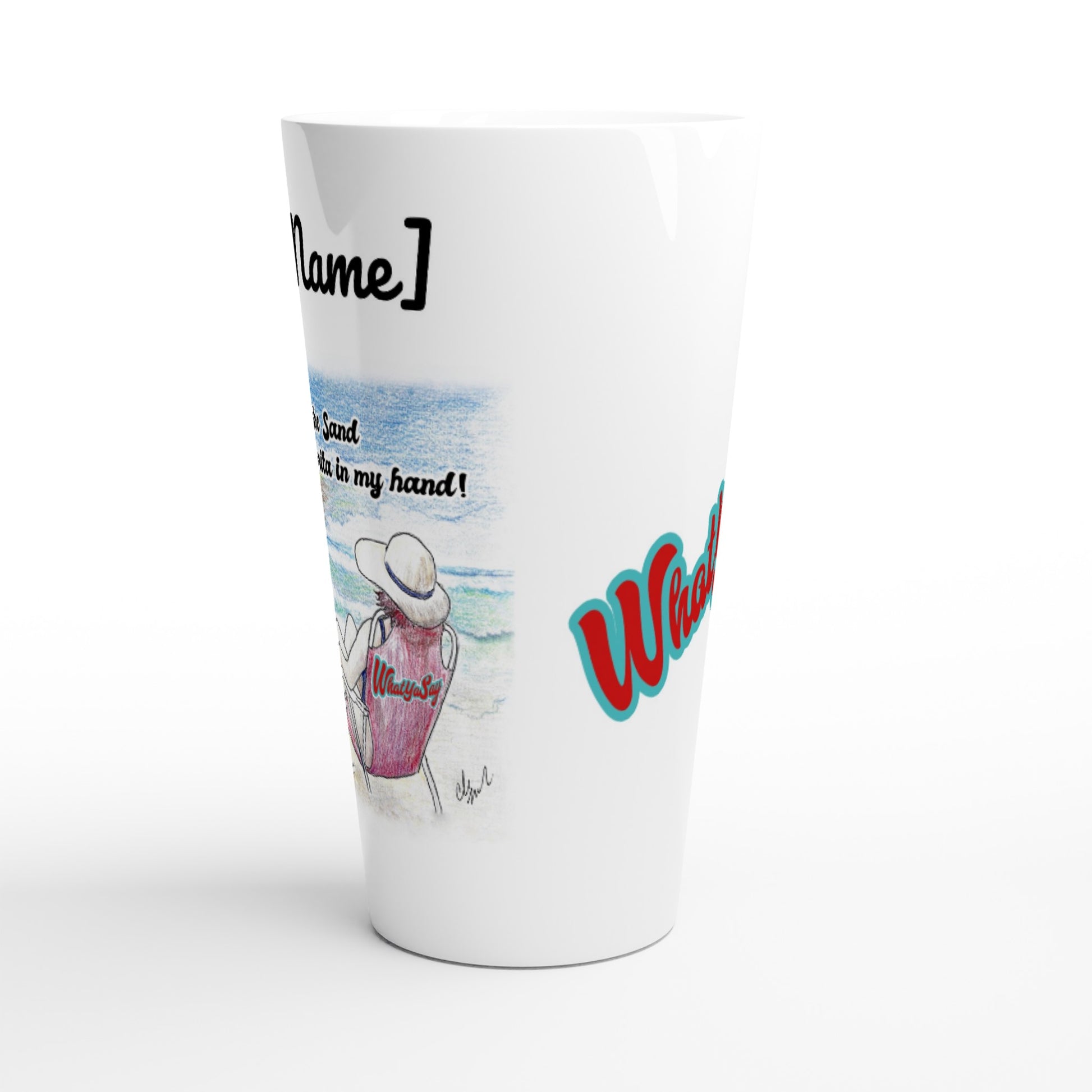 Personalized Seventeener white ceramic 17oz mug with personalized original motto [Your Name] I need my Ass in the Sand and a Margarita in my hand on front and WhatYa Say logo on back dishwasher and microwave safe from WhatYa Say Apparel side view.