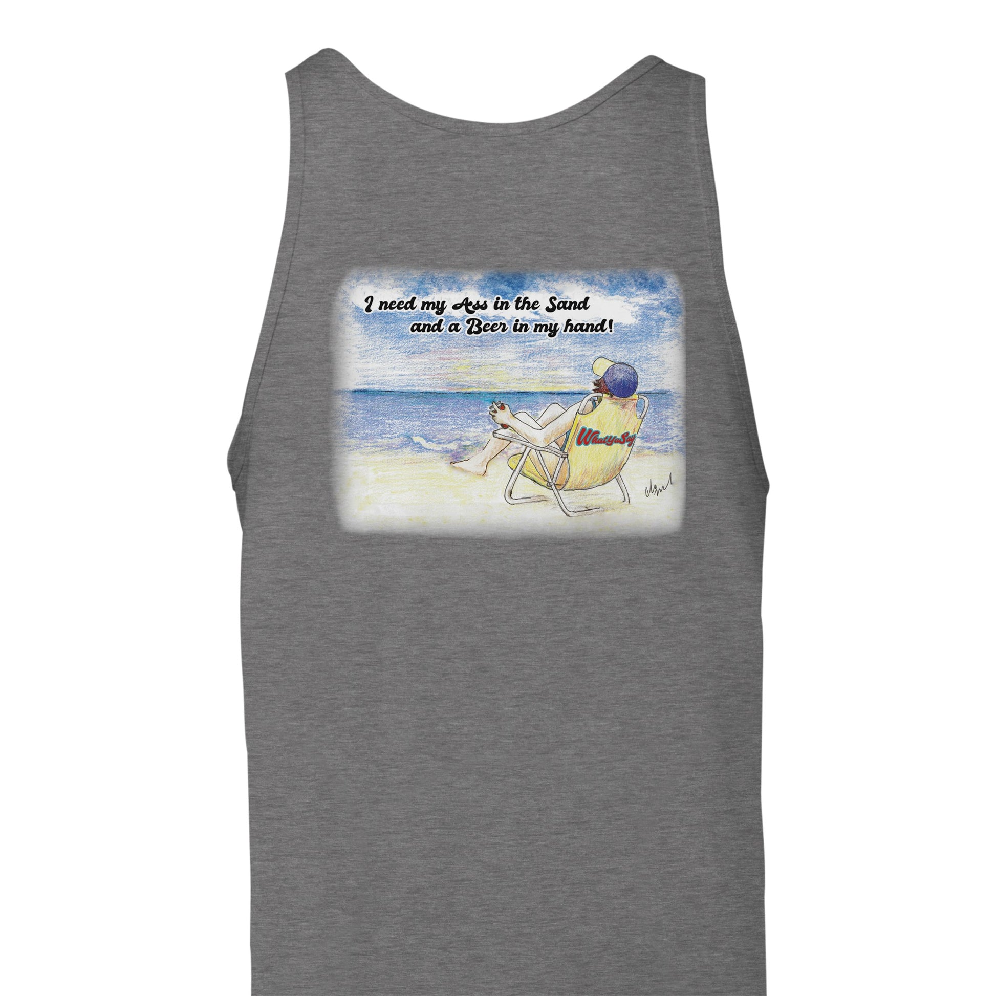 A dark grey heather Premium Unisex Tank Top with original artwork and motto I need my Ass in the Sand and a Beer in my hand on back and WhatYa Say logo on front from combed and ring-spun cotton back view from WhatYa Say Apparel.