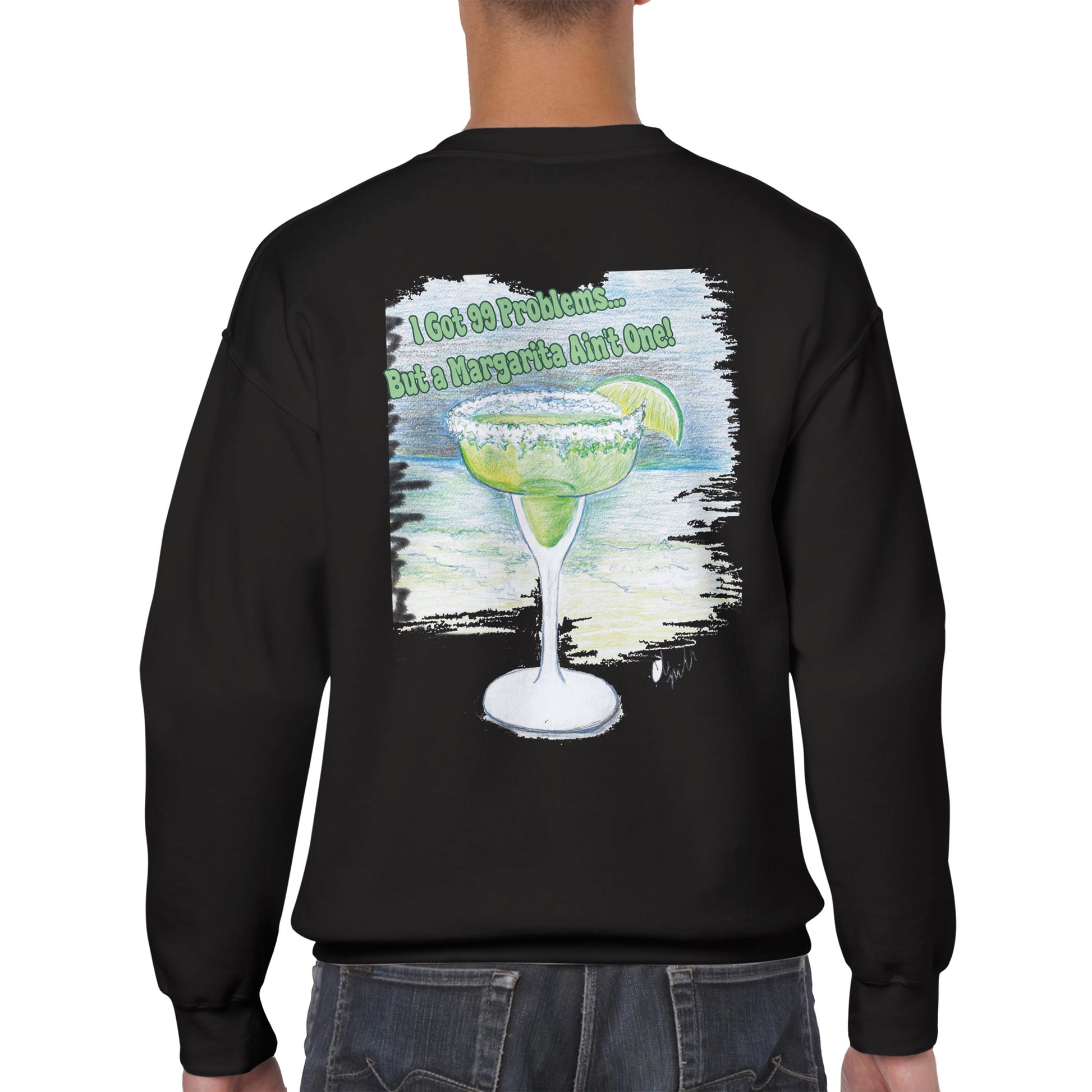 A black Classic Unisex Crewneck sweatshirt with original artwork and motto I Got 99 Problems But a Margarita Ain’t One on back and Whatya Say logo on front from WhatYa Say Apparel a rear view of short haired male model.