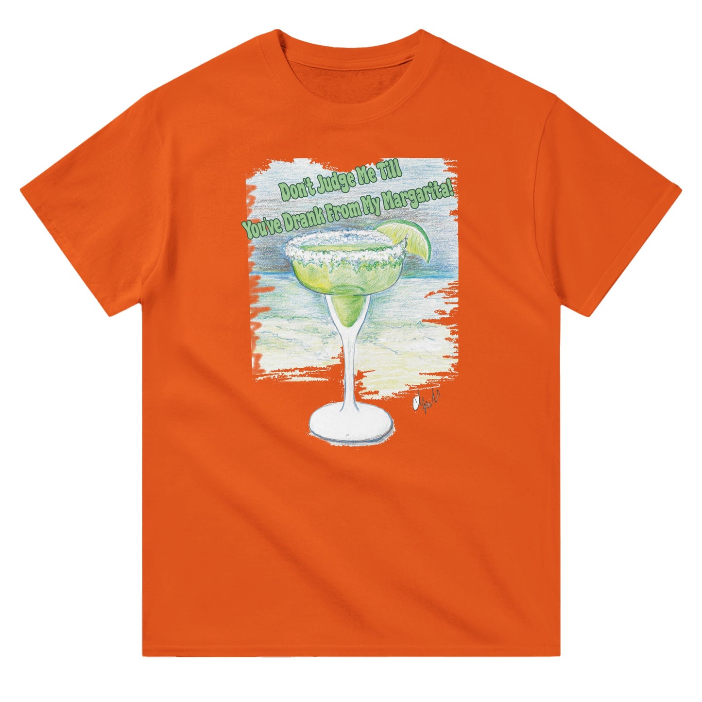 A orange heavyweight Unisex Crewneck t-shirt with original artwork and motto Don’t Judge Me Till You’ve Drank from my margarita on front of t-shirt.