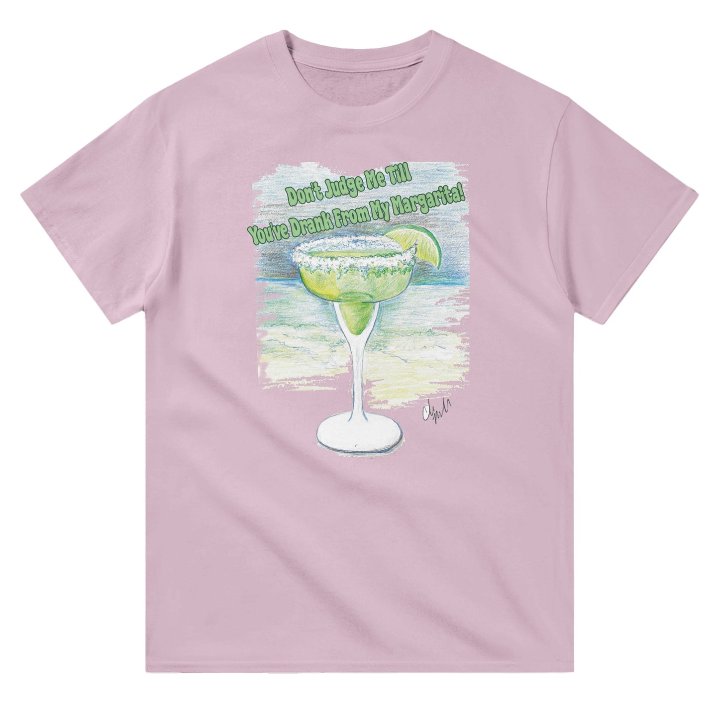 A pink heavyweight Unisex Crewneck t-shirt with original artwork and motto Don’t Judge Me Till You’ve Drank from my margarita on front of t-shirt.