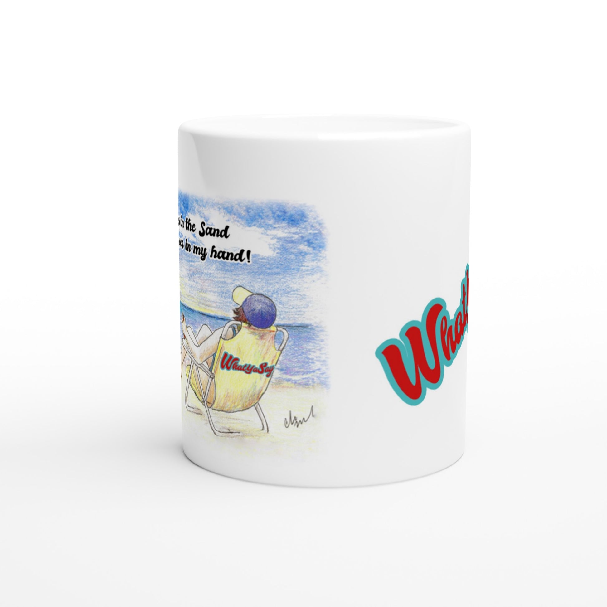 White ceramic 11oz mug with motto I need my Ass in the Sand and a Beer in my hand on front and WhatYa Say logo on back coffee mug dishwasher and microwave safe from WhatYa Say Apparel side view.