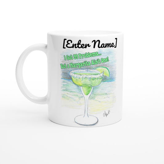 Personalized white ceramic 11oz mug with motto I Got 99 Problems but a Margarita Aint One on the front and WhatYa Say logo on the back dishwasher and microwave safe ceramic coffee mug from WhatYa Say Apparel front view.