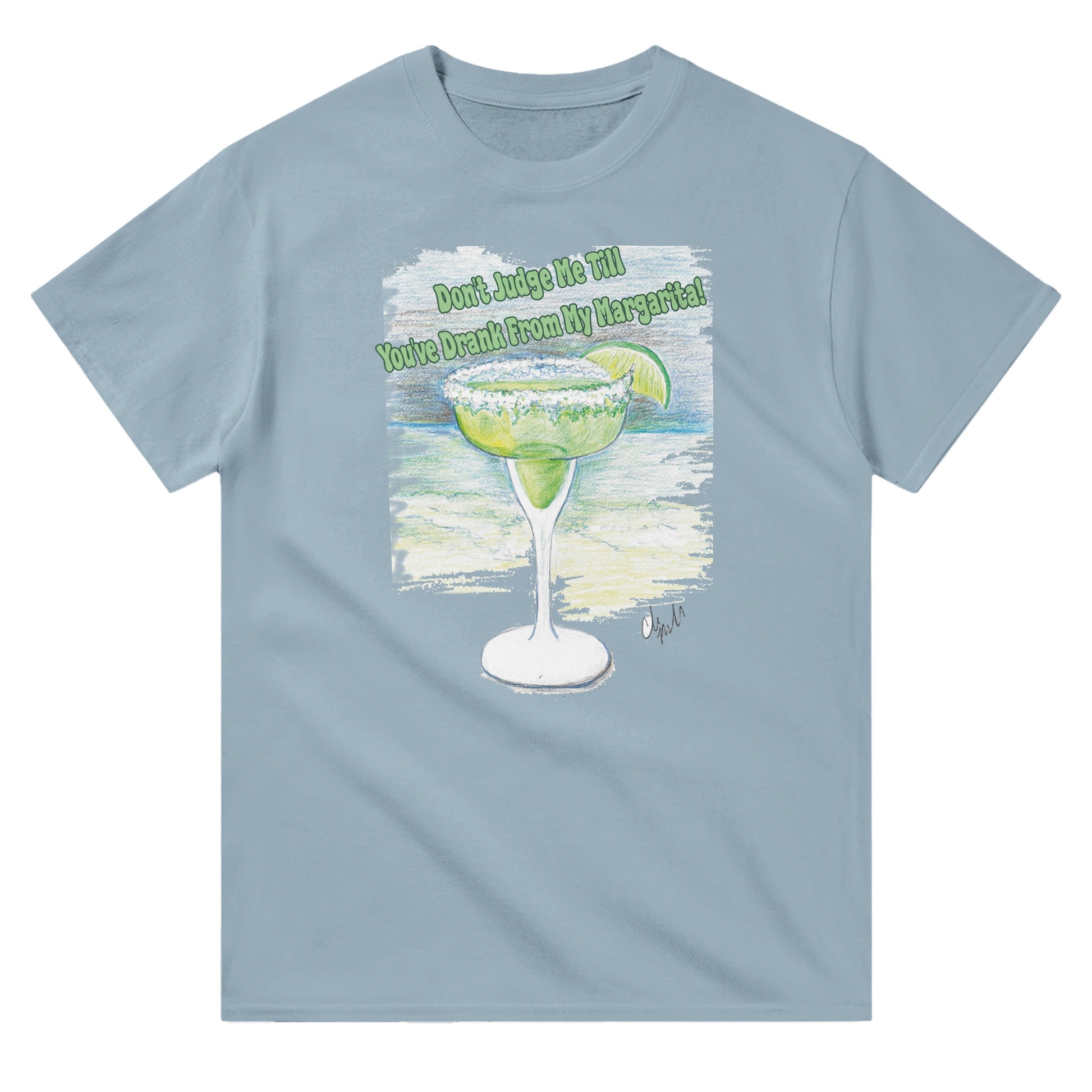 A light blue colored heavyweight Unisex Crewneck t-shirt with original artwork and motto Don’t Judge Me Till You’ve Drank from my margarita on front of t-shirt.